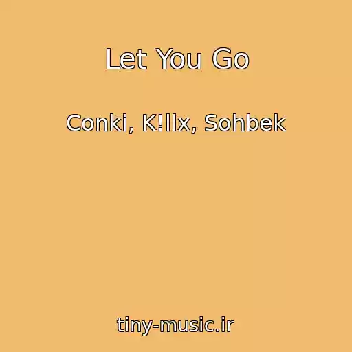 کاور آهنگ Let You Go از Conki, K!llx, Sohbek