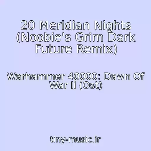 کاور آهنگ 20 Meridian Nights (Noobie's Grim Dark Future Remix) از Warhammer 40000: Dawn Of War Ii (Ost)