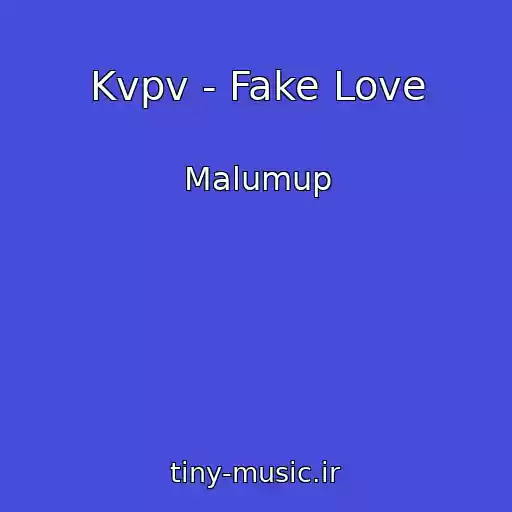 کاور آهنگ Kvpv - Fake Love از Malumup