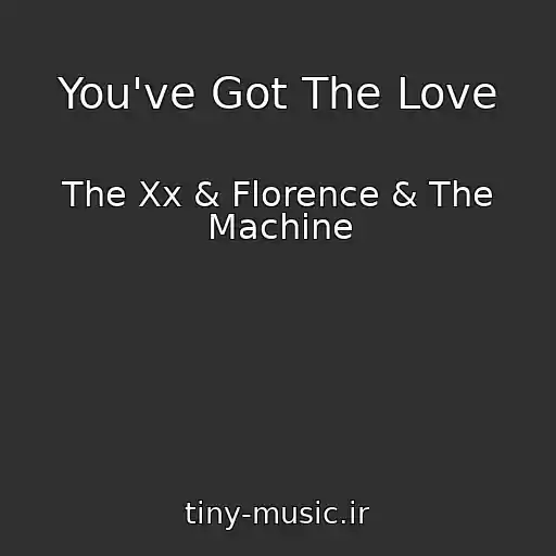 کاور آهنگ You've Got The Love از The Xx & Florence & The Machine
