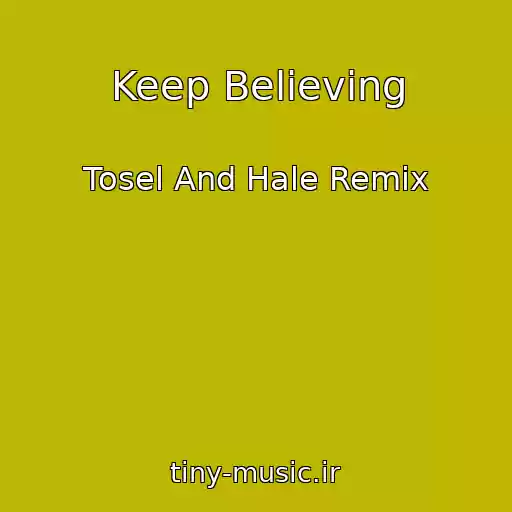 کاور آهنگ Keep Believing از Tosel And Hale Remix