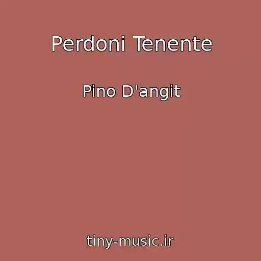 کاور آهنگ Perdoni Tenente از Pino D'angit