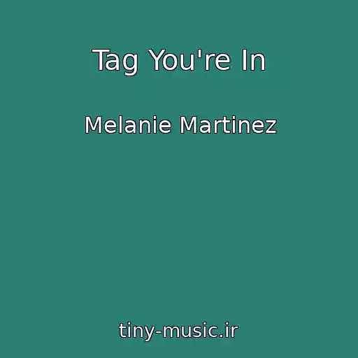 کاور آهنگ Tag You're In از Melanie Martinez