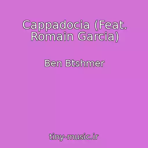 کاور آهنگ Cappadocia (Feat. Romain Garcia) از Ben Btshmer
