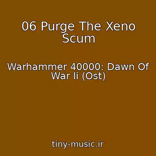 کاور آهنگ 06 Purge The Xeno Scum از Warhammer 40000: Dawn Of War Ii (Ost)