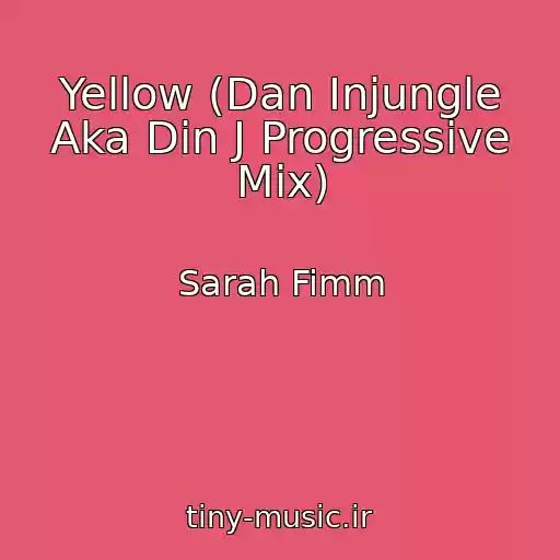 کاور آهنگ Yellow (Dan Injungle Aka Din J Progressive Mix) از Sarah Fimm