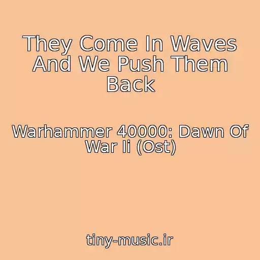 کاور آهنگ They Come In Waves And We Push Them Back از Warhammer 40000: Dawn Of War Ii (Ost)