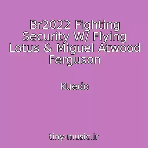 کاور آهنگ Br2022 Fighting Security W/ Flying Lotus & Miguel Atwood Ferguson از Kuedo