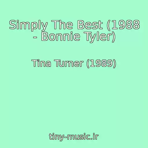 کاور آهنگ Simply The Best (1988 - Bonnie Tyler) از Tina Turner (1989)