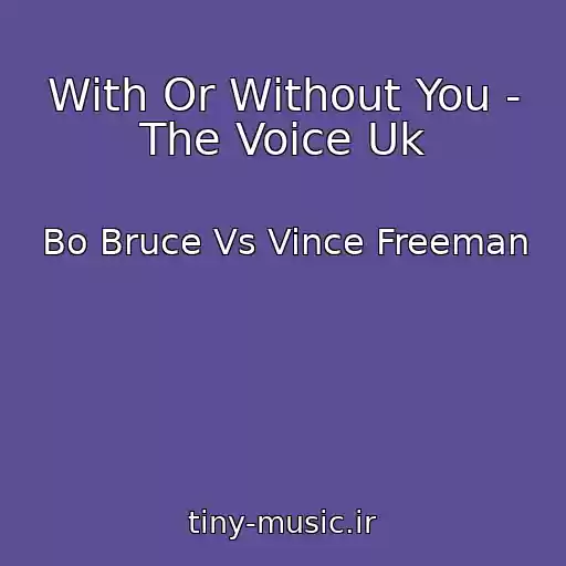 کاور آهنگ With Or Without You - The Voice Uk از Bo Bruce Vs Vince Freeman