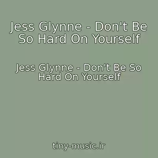 کاور آهنگ Jess Glynne - Don't Be So Hard On Yourself از Jess Glynne - Don't Be So Hard On Yourself