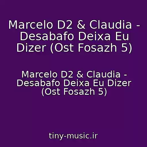 کاور آهنگ Marcelo D2 & Claudia - Desabafo Deixa Eu Dizer (Ost Fosazh 5) از Marcelo D2 & Claudia - Desabafo Deixa Eu Dizer (Ost Fosazh 5)