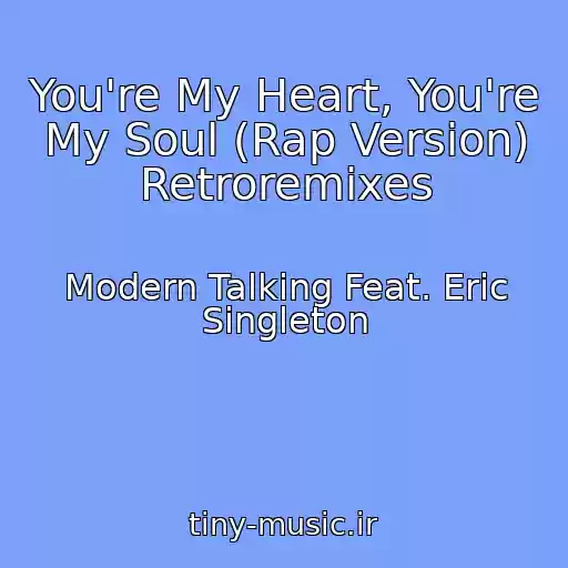 کاور آهنگ You're My Heart, You're My Soul (Rap Version) Retroremixes از Modern Talking Feat. Eric Singleton