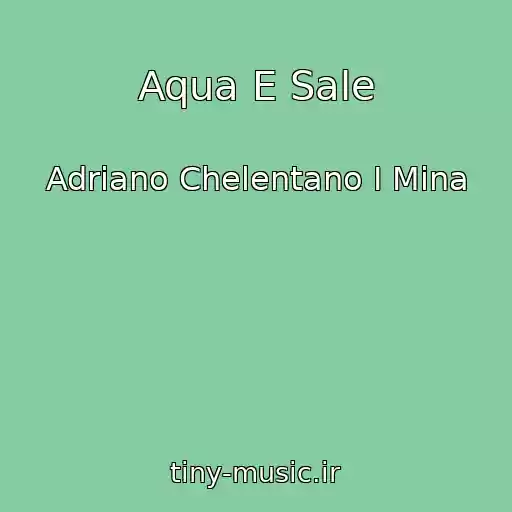 کاور آهنگ Aqua E Sale از Adriano Chelentano I Mina
