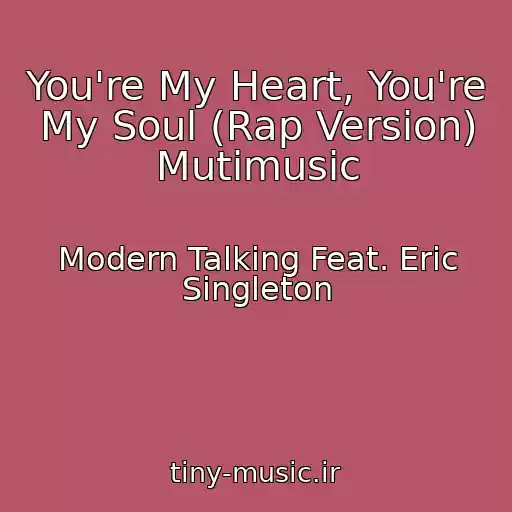 کاور آهنگ You're My Heart, You're My Soul (Rap Version) Mutimusic از Modern Talking Feat. Eric Singleton