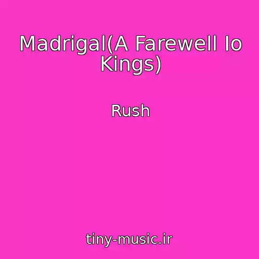 کاور آهنگ Madrigal(A Farewell Io Kings) از Rush