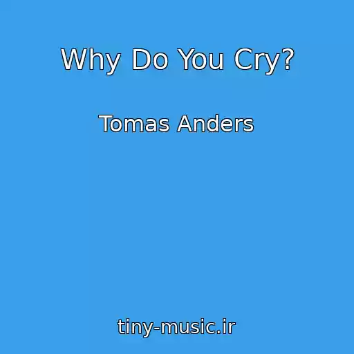کاور آهنگ Why Do You Cry? از Tomas Anders