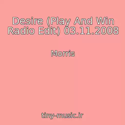 کاور آهنگ Desire (Play And Win Radio Edit) 03.11.2008 از Morris