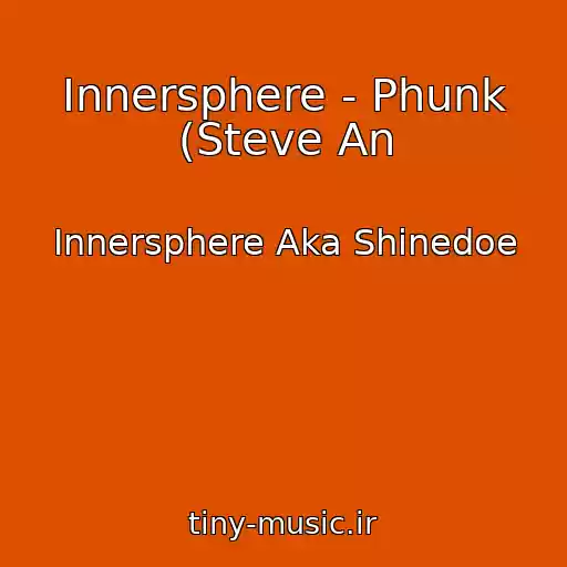 کاور آهنگ Innersphere - Phunk (Steve An از Innersphere Aka Shinedoe