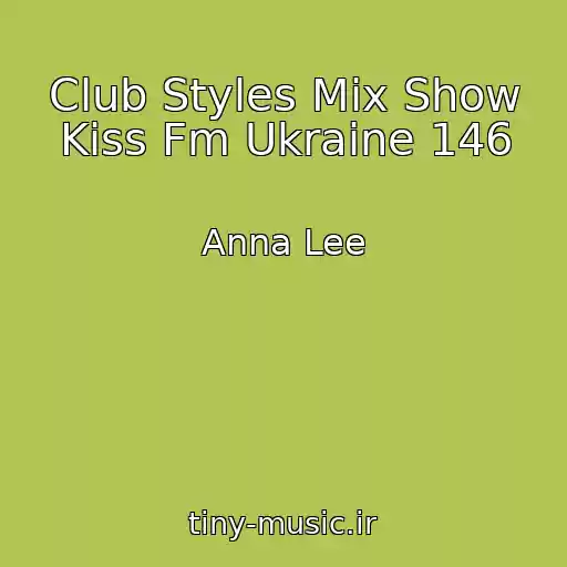کاور آهنگ Club Styles Mix Show Kiss Fm Ukraine 146 از Anna Lee