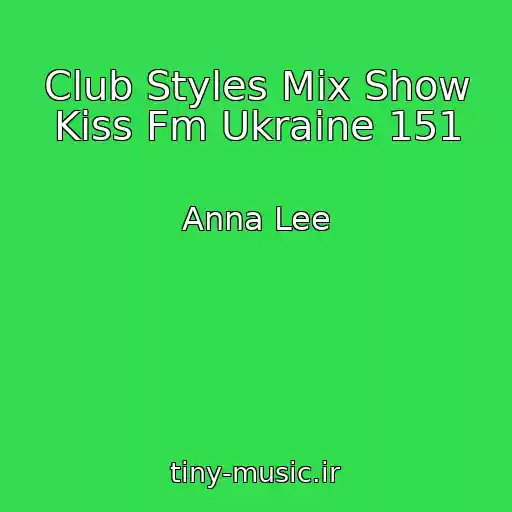 کاور آهنگ Club Styles Mix Show Kiss Fm Ukraine 151 از Anna Lee