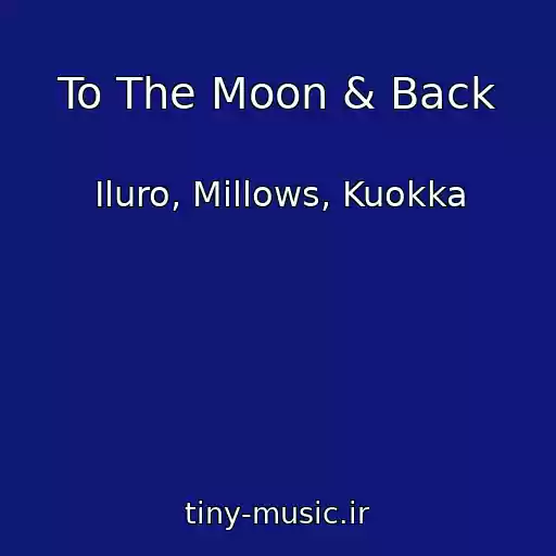 کاور آهنگ To The Moon & Back از Iluro, Millows, Kuokka