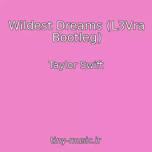کاور آهنگ Wildest Dreams (L3Vra Bootleg) از Taylor Swift