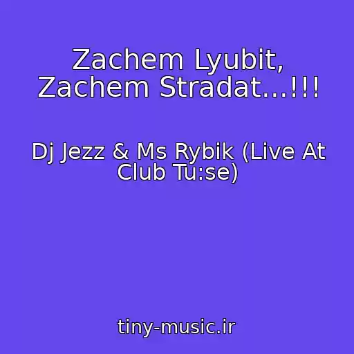 کاور آهنگ Zachem Lyubit, Zachem Stradat...!!! از Dj Jezz & Ms Rybik (Live At Club Tu:se)