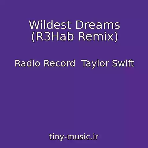 کاور آهنگ Wildest Dreams (R3Hab Remix) از Radio Record  Taylor Swift