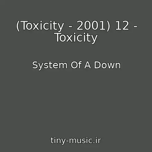 کاور آهنگ (Toxicity - 2001) 12 - Toxicity از System Of A Down