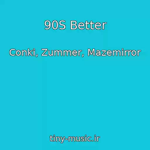 کاور آهنگ 90S Better از Conki, Zummer, Mazemirror