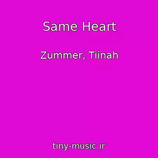 کاور آهنگ Same Heart از Zummer, Tiinah