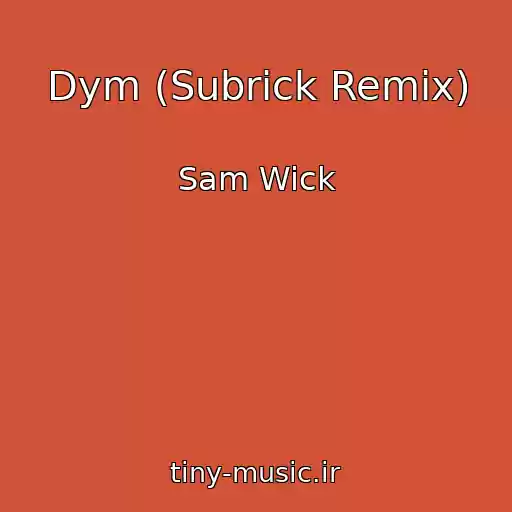 کاور آهنگ Dym (Subrick Remix) از Sam Wick
