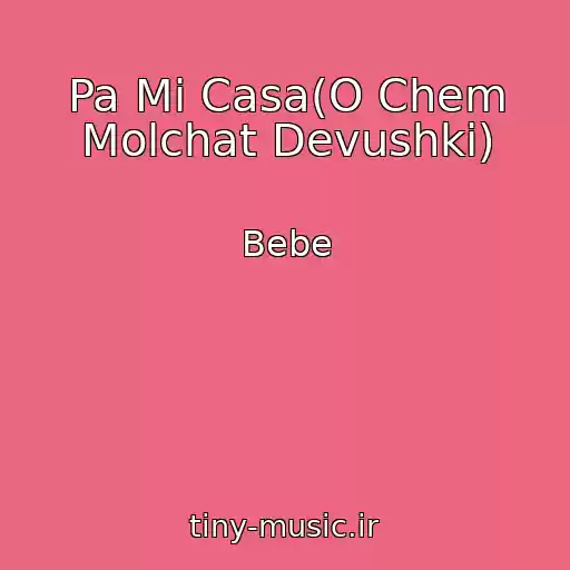 کاور آهنگ Pa Mi Casa(O Chem Molchat Devushki) از Bebe