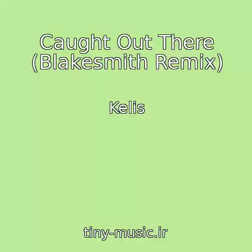 کاور آهنگ Caught Out There (Blakesmith Remix) از Kelis