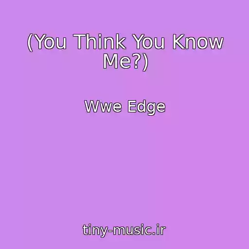 کاور آهنگ (You Think You Know Me?) از Wwe Edge