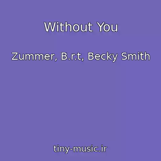 کاور آهنگ Without You از Zummer, B.r.t, Becky Smith