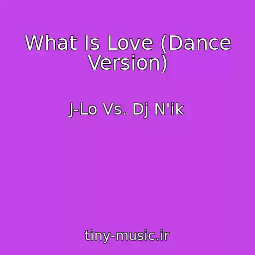 کاور آهنگ What Is Love (Dance Version) از J-Lo Vs. Dj N'ik