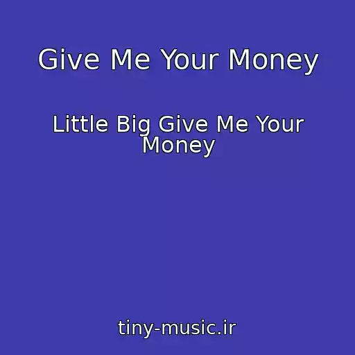 کاور آهنگ Give Me Your Money از Little Big Give Me Your Money