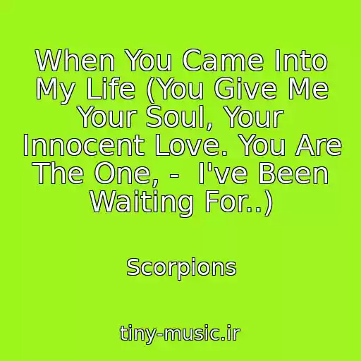کاور آهنگ When You Came Into My Life (You Give Me Your Soul, Your Innocent Love. You Are The One, -  I've Been Waiting For..) از Scorpions