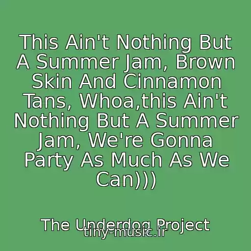 کاور آهنگ This Ain't Nothing But A Summer Jam, Brown Skin And Cinnamon Tans, Whoa,this Ain't Nothing But A Summer Jam, We're Gonna Party As Much As We Can))) از The Underdog Project