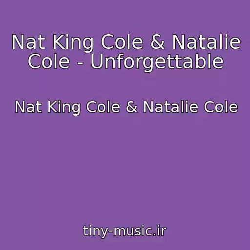 کاور آهنگ Nat King Cole & Natalie Cole - Unforgettable از Nat King Cole & Natalie Cole