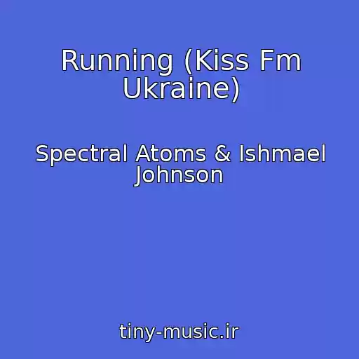 کاور آهنگ Running (Kiss Fm Ukraine) از Spectral Atoms & Ishmael Johnson