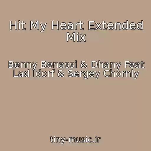 کاور آهنگ Hit My Heart Extended Mix از Benny Benassi & Dhany Feat Lad Idorf & Sergey Chorniy
