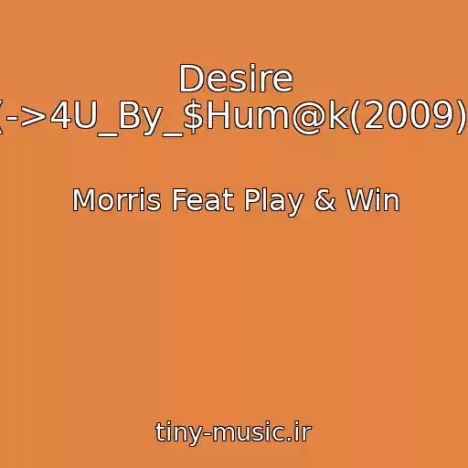 کاور آهنگ Desire (->4U_By_$Hum@k(2009)) از Morris Feat Play & Win