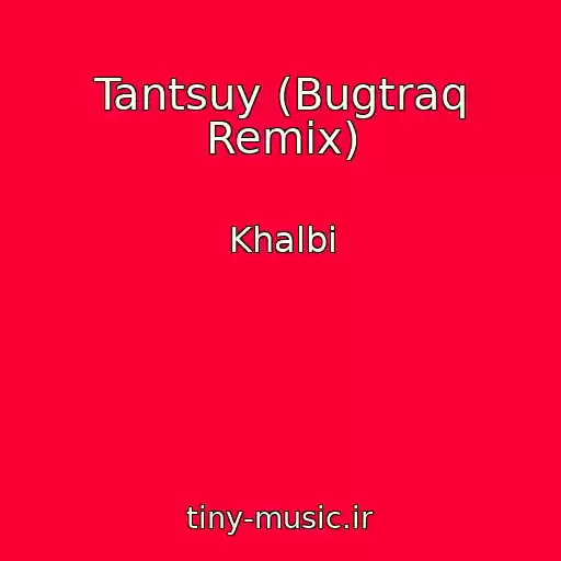کاور آهنگ Tantsuy (Bugtraq Remix) از Khalbi