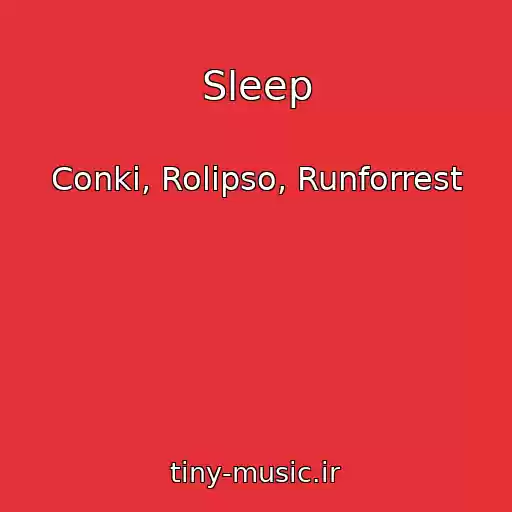 کاور آهنگ Sleep از Conki, Rolipso, Runforrest