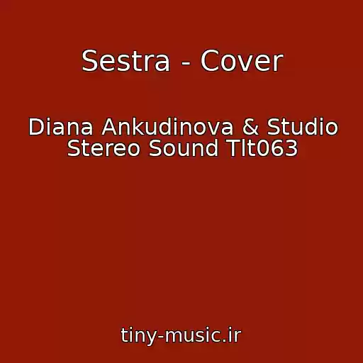 کاور آهنگ Sestra - Cover از Diana Ankudinova & Studio Stereo Sound Tlt063