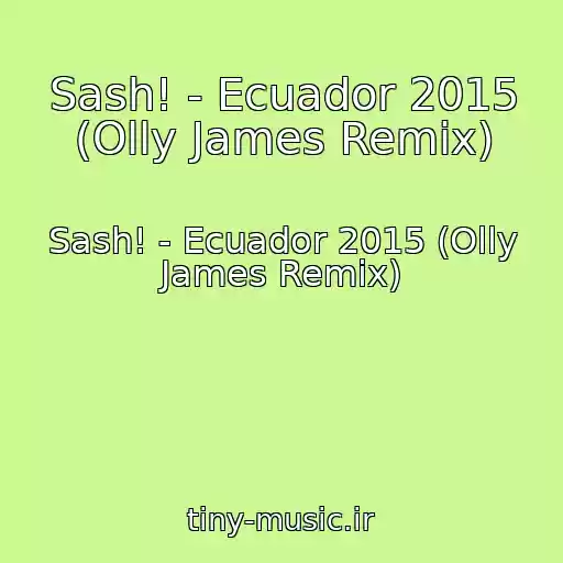 کاور آهنگ Sash! - Ecuador 2015 (Olly James Remix) از Sash! - Ecuador 2015 (Olly James Remix)