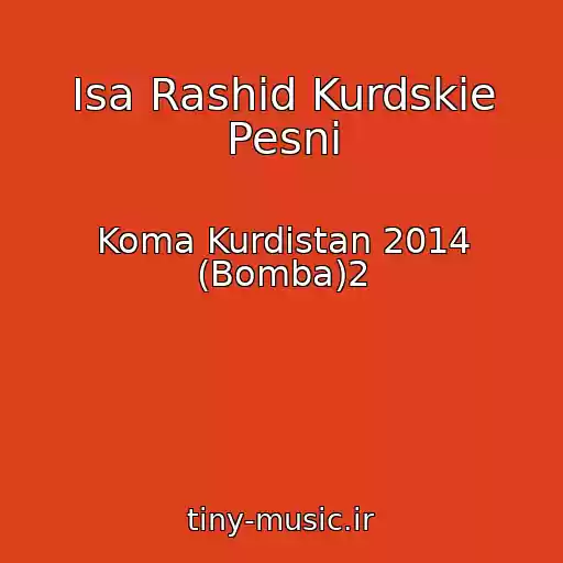 کاور آهنگ Isa Rashid Kurdskie Pesni از Koma Kurdistan 2014 (Bomba)2